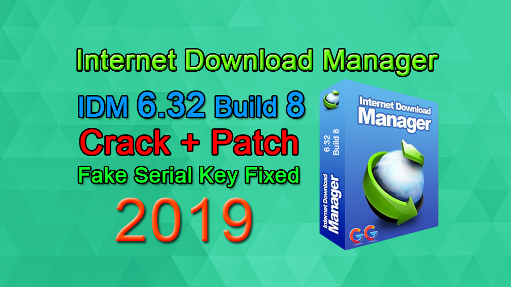 IDM 6.32 Build 8 Incl Patch Updated 2019 32bit64bit Fake Serial Fixed