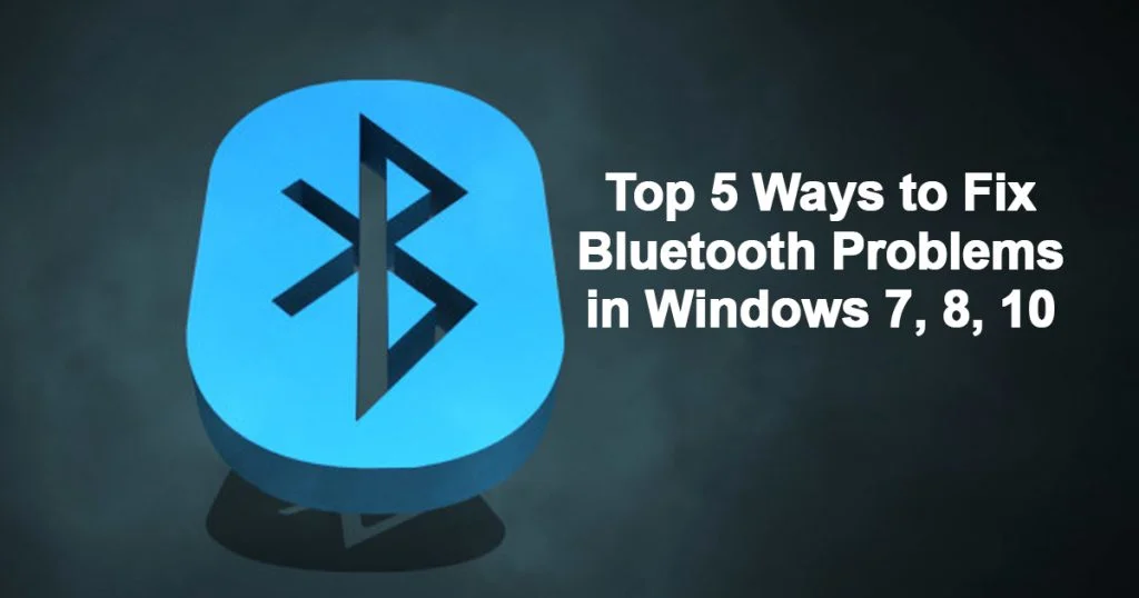 Top 5 Ways to fix Bluetooth problems in windows 7,8,10
