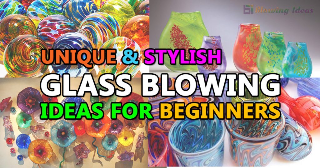 Unique Stylish Glass Blowing Ideas For Beginners 1024x538