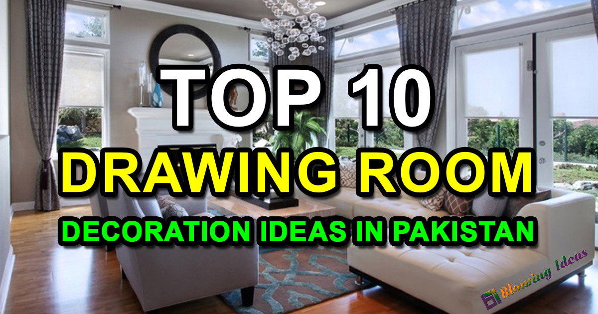Top 10 Drawing Room Decoration Ideas in Pakistan | Blowing Ideas