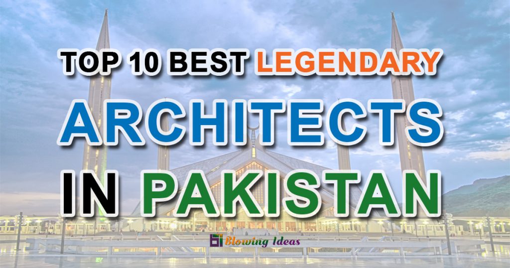 Top 10 Best Legendary Architects In Pakistan 1024x538