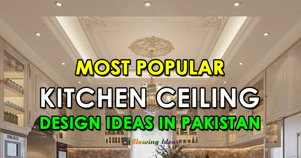 Popular Kitchen Ceiling Design Ideas in Pakistan