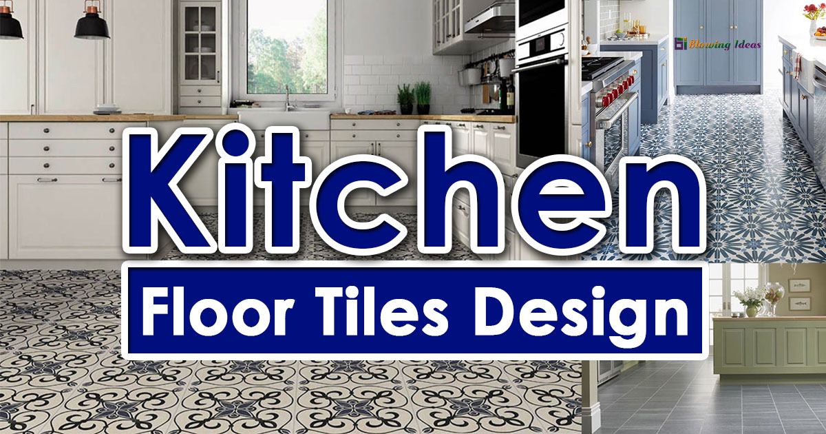 Best Kitchen Floor Tiles Design 2021, Best Tile For Kitchen Floor