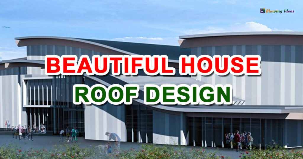 Beautiful House Roof Design Ideas 1024x538
