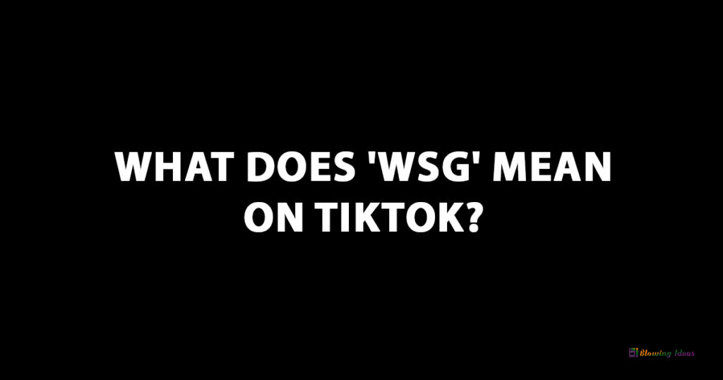 What Does 'WSG' Mean on Tiktok