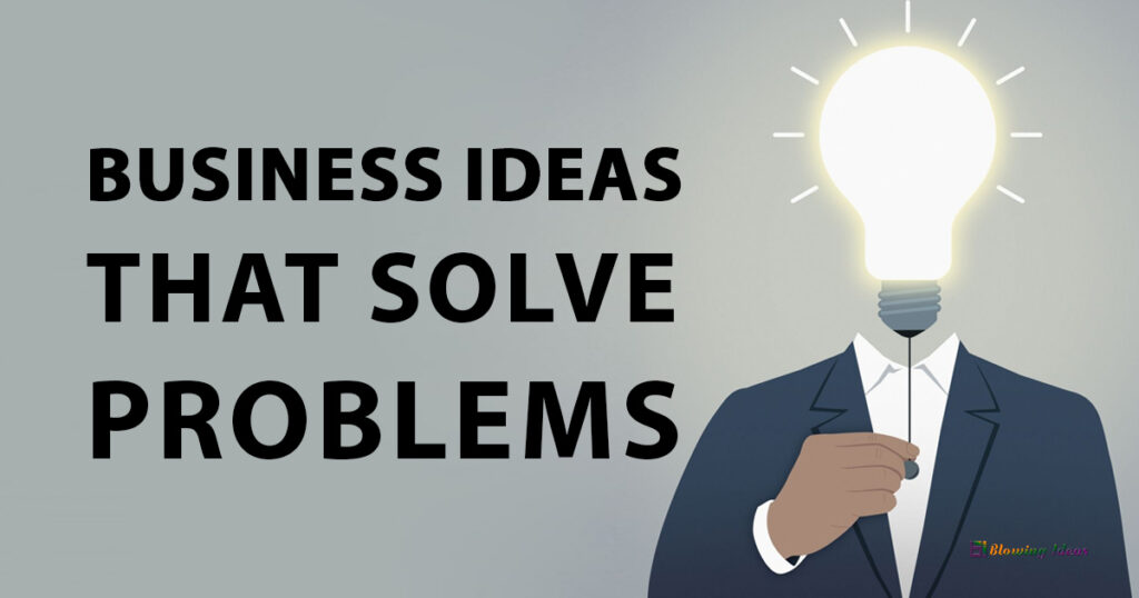 Business Ideas that solve problems