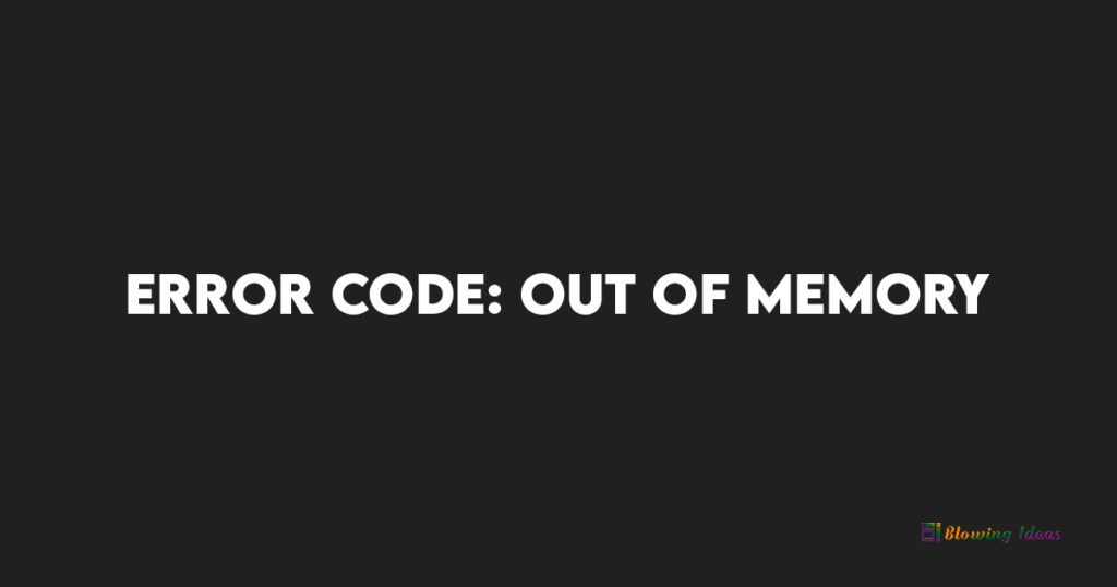 Error Code: Out of Memory