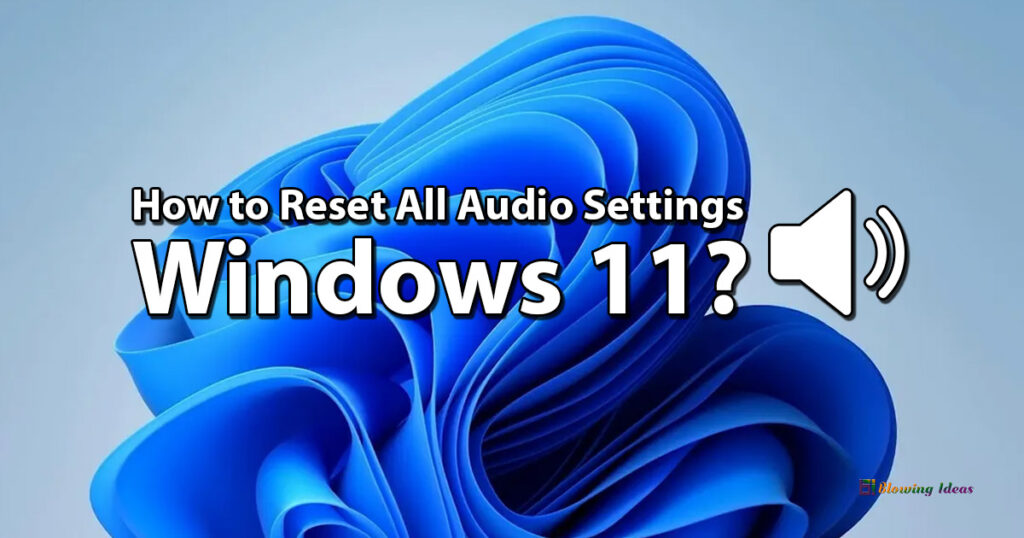 How To Reset All Audio Settings Windows 11 1024x538