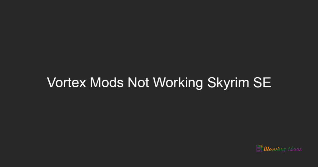 Vortex Mods Not Working Skyrim SE