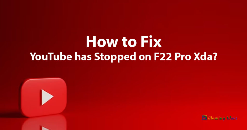 How to Fix YouTube has Stopped on F22 Pro Xda