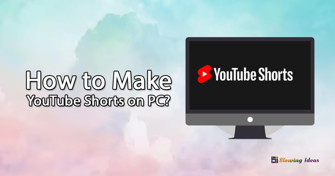 How to Make YouTube Shorts on PC