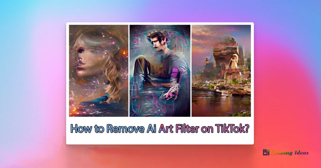 How to Remove Ai Art Filter on TikTok