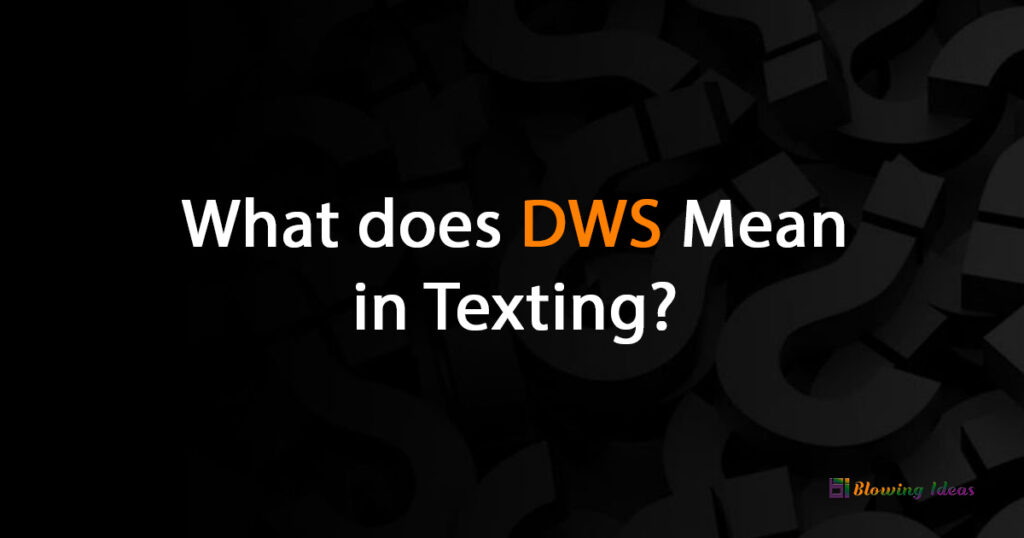 What does DWS Mean in Texting