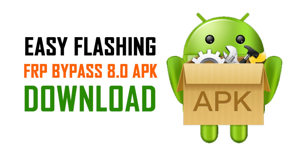Easy Flashing Frp Bypass 8.0 Apk