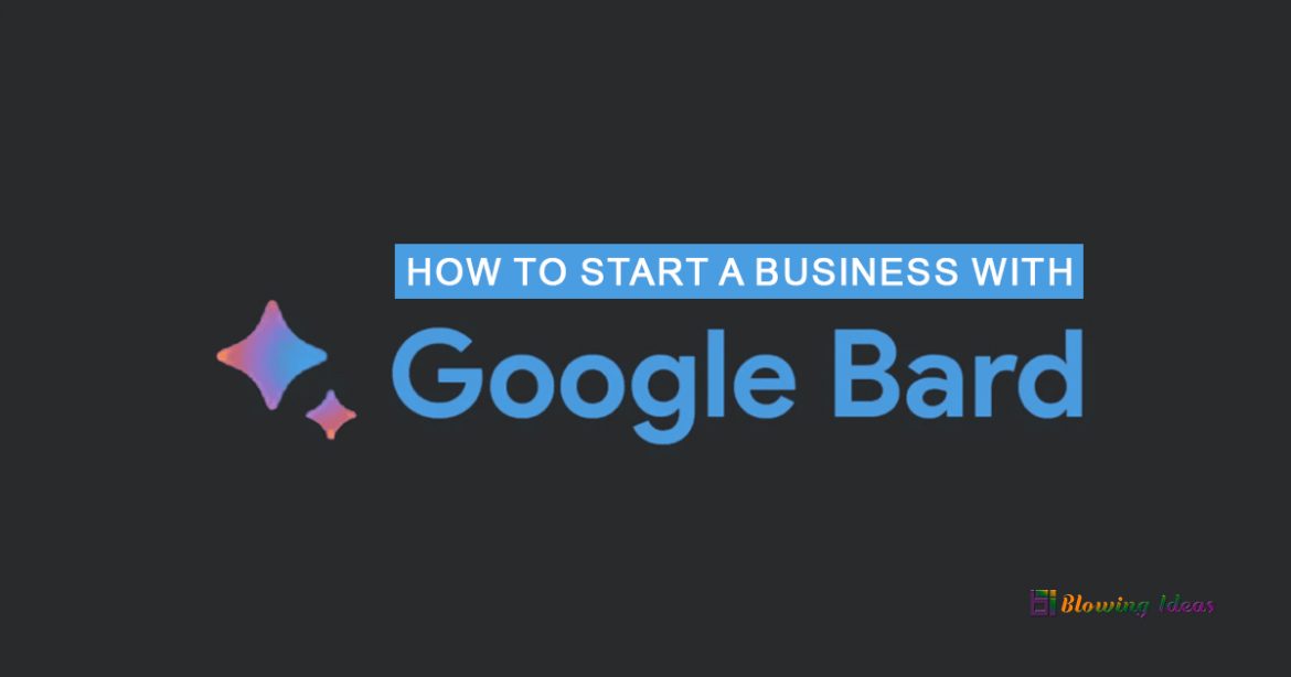 How to start a business with Google Bard