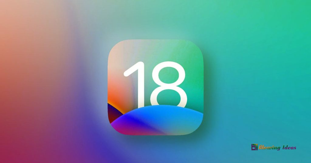 iOS 18: Release date, Latest Features, and Much More