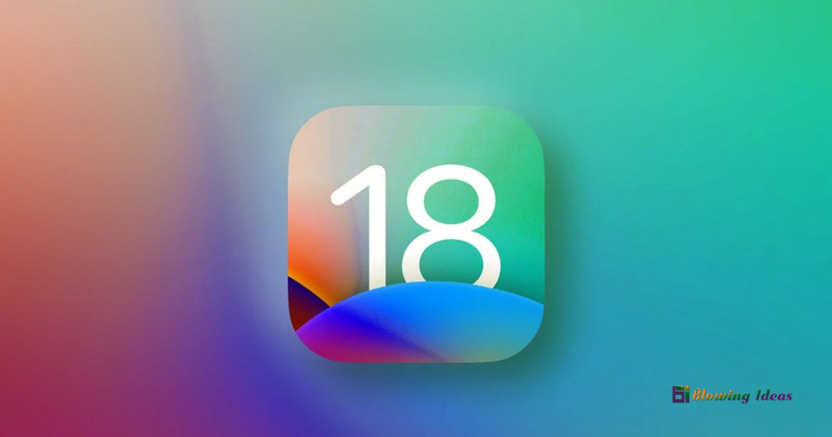iOS 18: Release date, Latest Features, and Much More