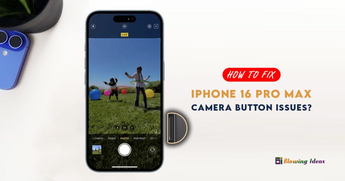 How to Fix iPhone 16 Pro Max Camera Button Issues?
